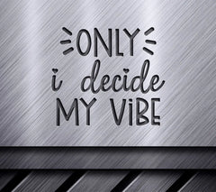 Only I Decide My Vibe SVG Design - Inspirational Bundle SVG