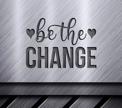 Be The Change SVG Design with Hearts - Inspirational Bundle SVG