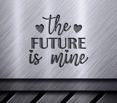 The Future Is Mine - Inspirational SVG Design SVG