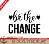 Be The Change  SVG Design with Hearts - Inspirational Bundle SVG