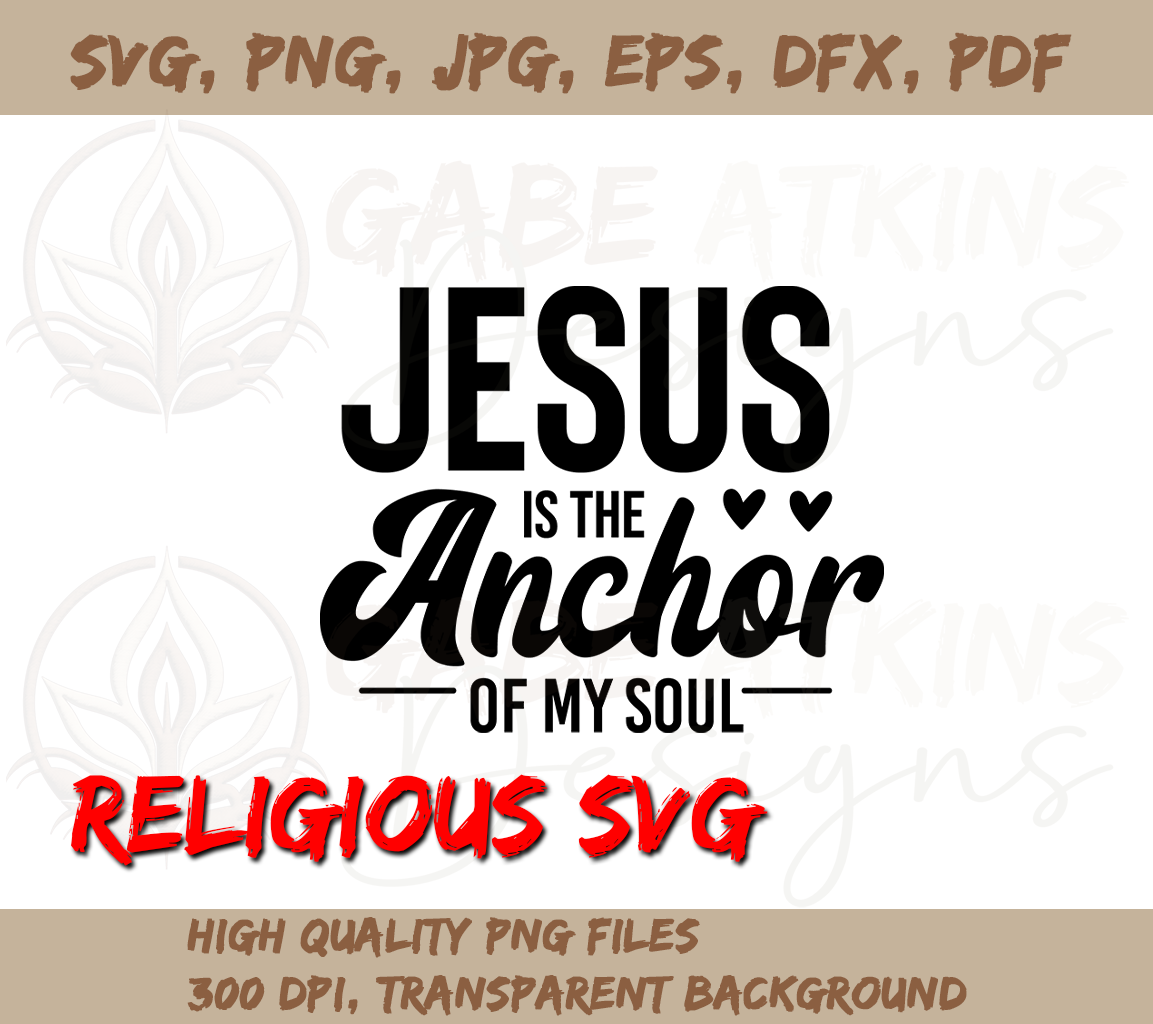 Jesus Is the Anchor of My Soul Christian Cut File SVG PNG EPS DFX JPG | Soul Christian Cut File SVG PNG EPS DFX JPG PDF WEBP