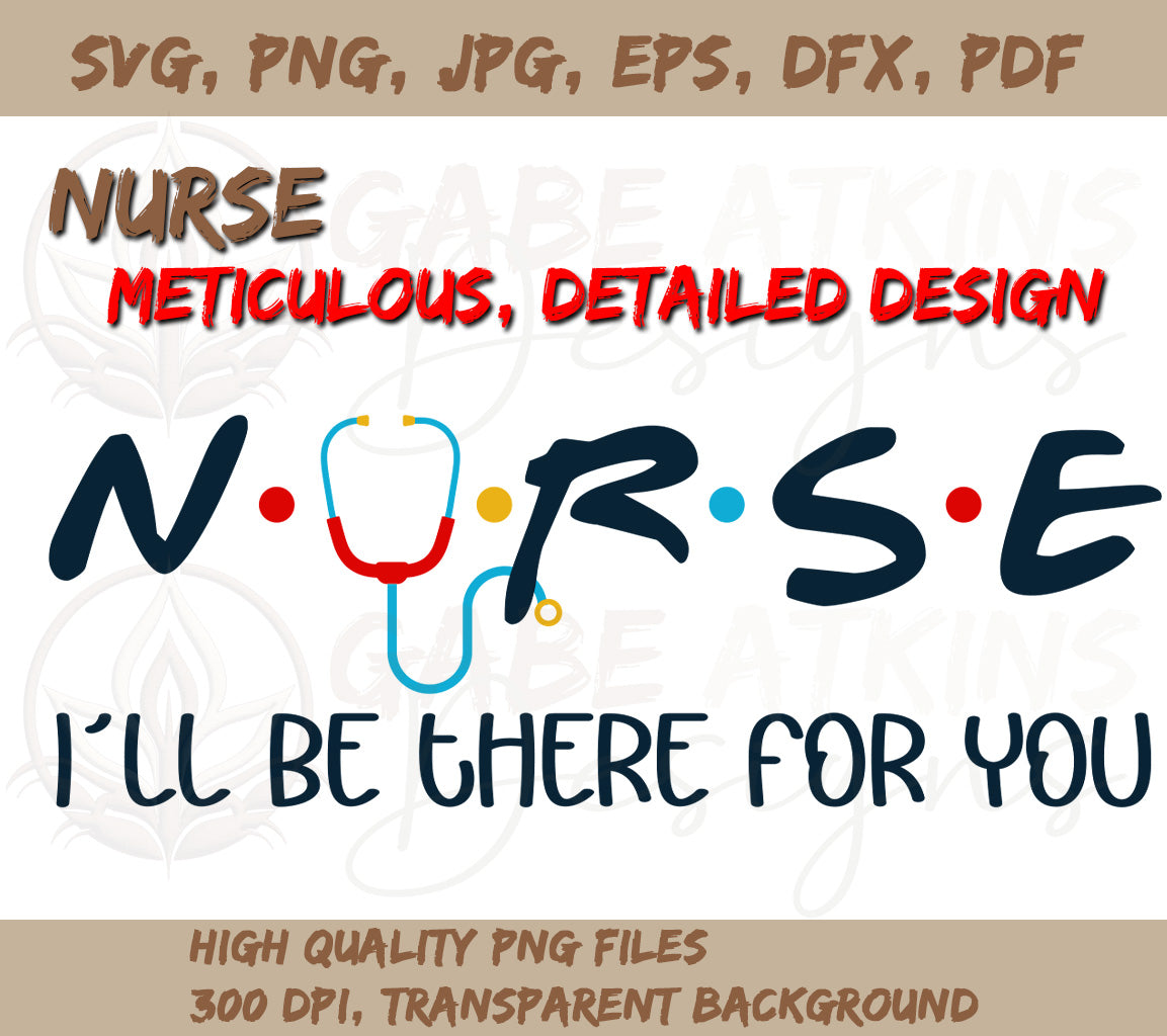 Nurse SVG Cut File (Cricut) "Ill Be There For You" | Instant Download | Instant Download SVG, PNG, JPG, EPS, DXF, PDF WEBP