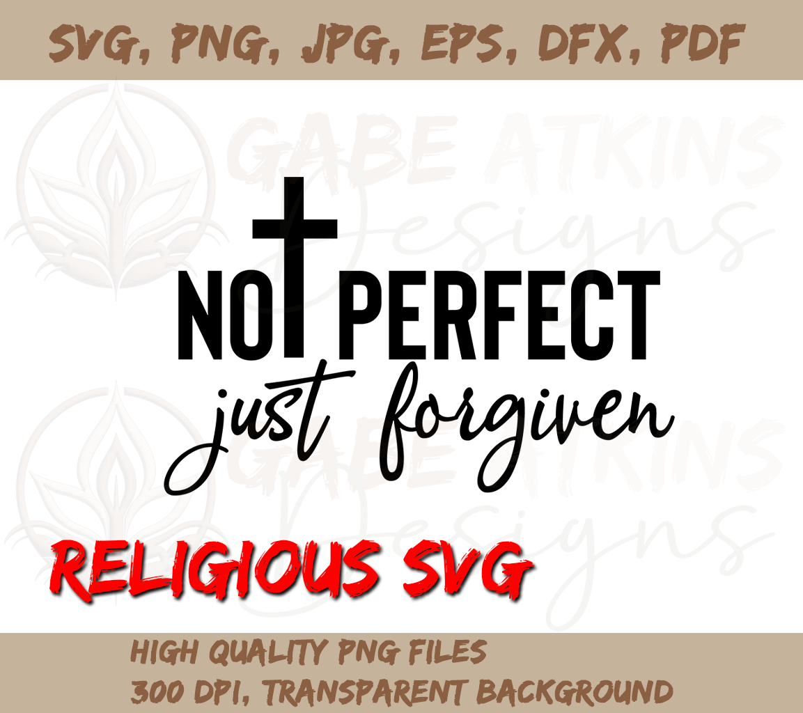 Not Perfect Just Forgiven SVG, PNG, EPS, DFX, JPG, PDF, WEBP for Cricu | Forgiven SVG, PNG, EPS, DFX, JPG, PDF, WEBP