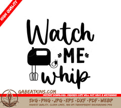 Funny Kitchen Watch Me Whip Mixer SVG Design SVG