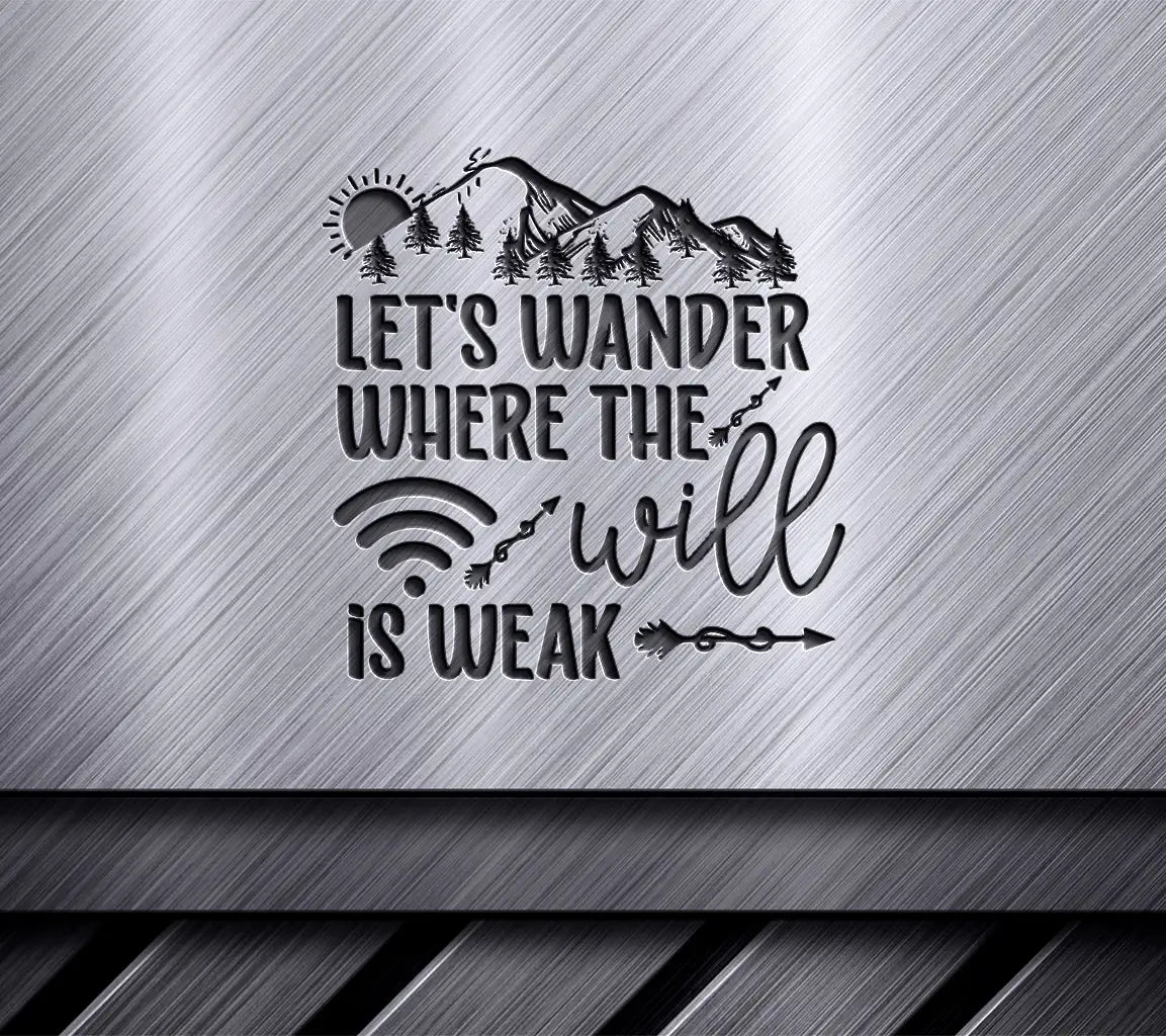 Lets Wander Where The Will Is Weak Adventure SVG SVG