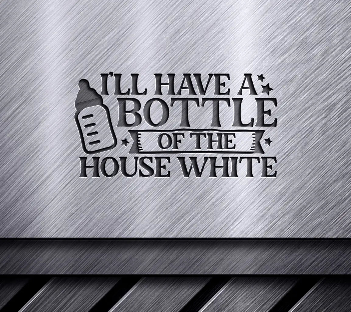 Ill Have a Bottle of the House White SVG - Baby Shower Sign SVG