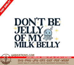 Dont Be Jelly of My Milk Belly SVG - Baby Shower & Newborn Design SVG