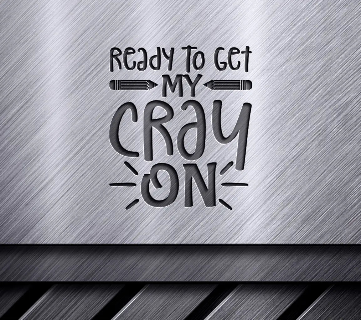 Ready to Get My Cray On - Back to School Yellow & Red SVG SVG