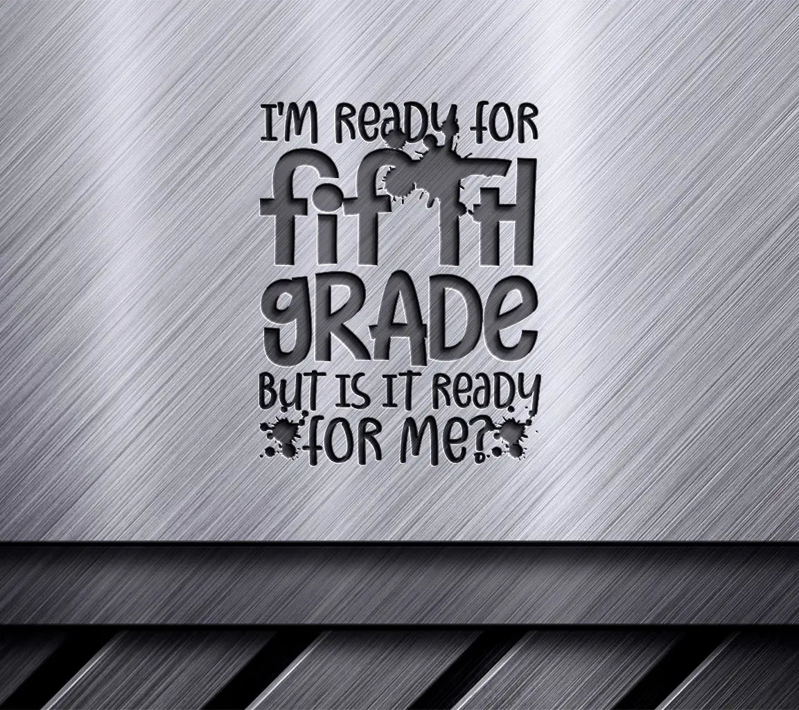 5th Grade Ready SVG - Im Ready, But Is It Back to School Design SVG