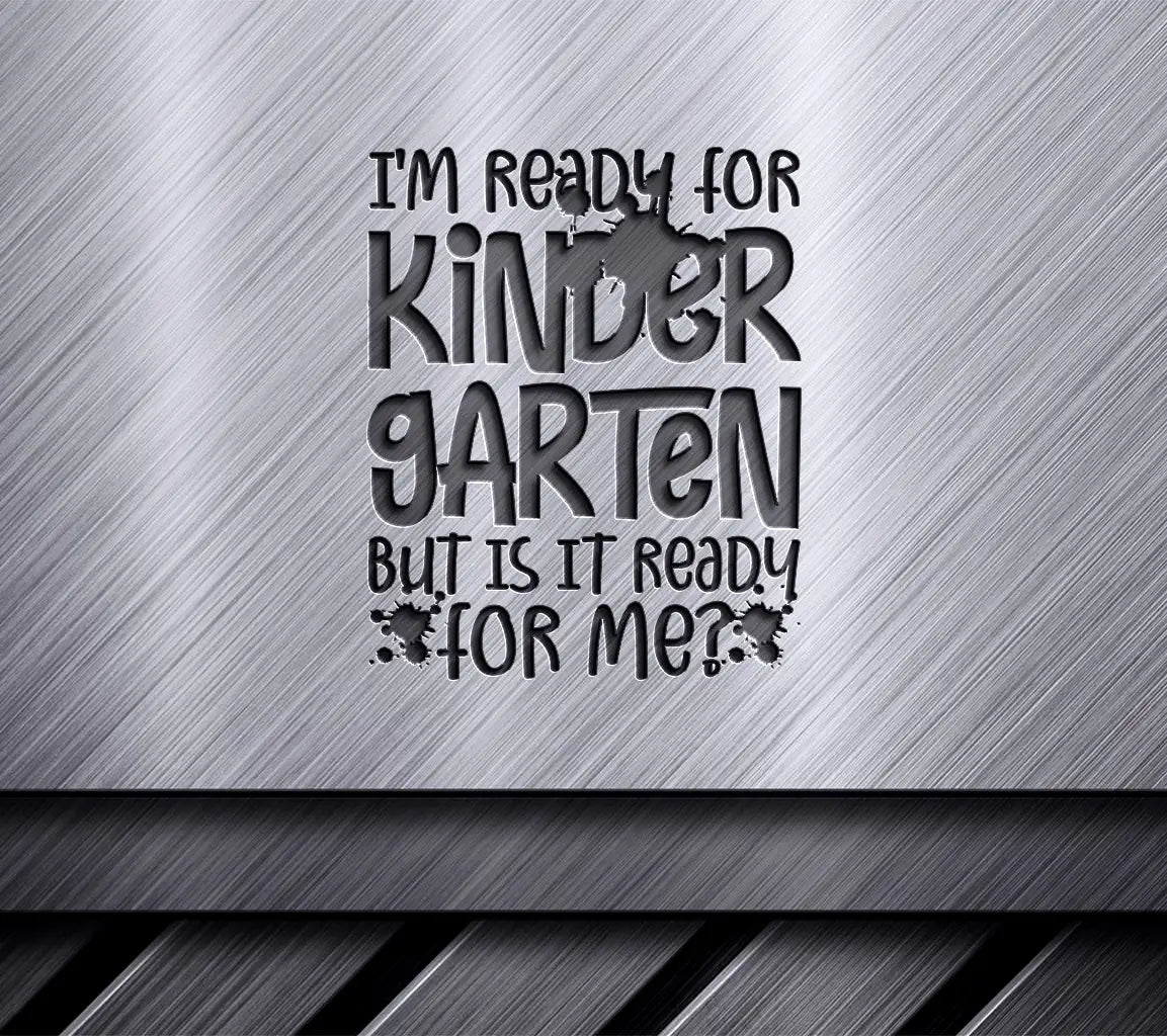 Kindergarten Ready SVG Im Ready, But Is It SVG