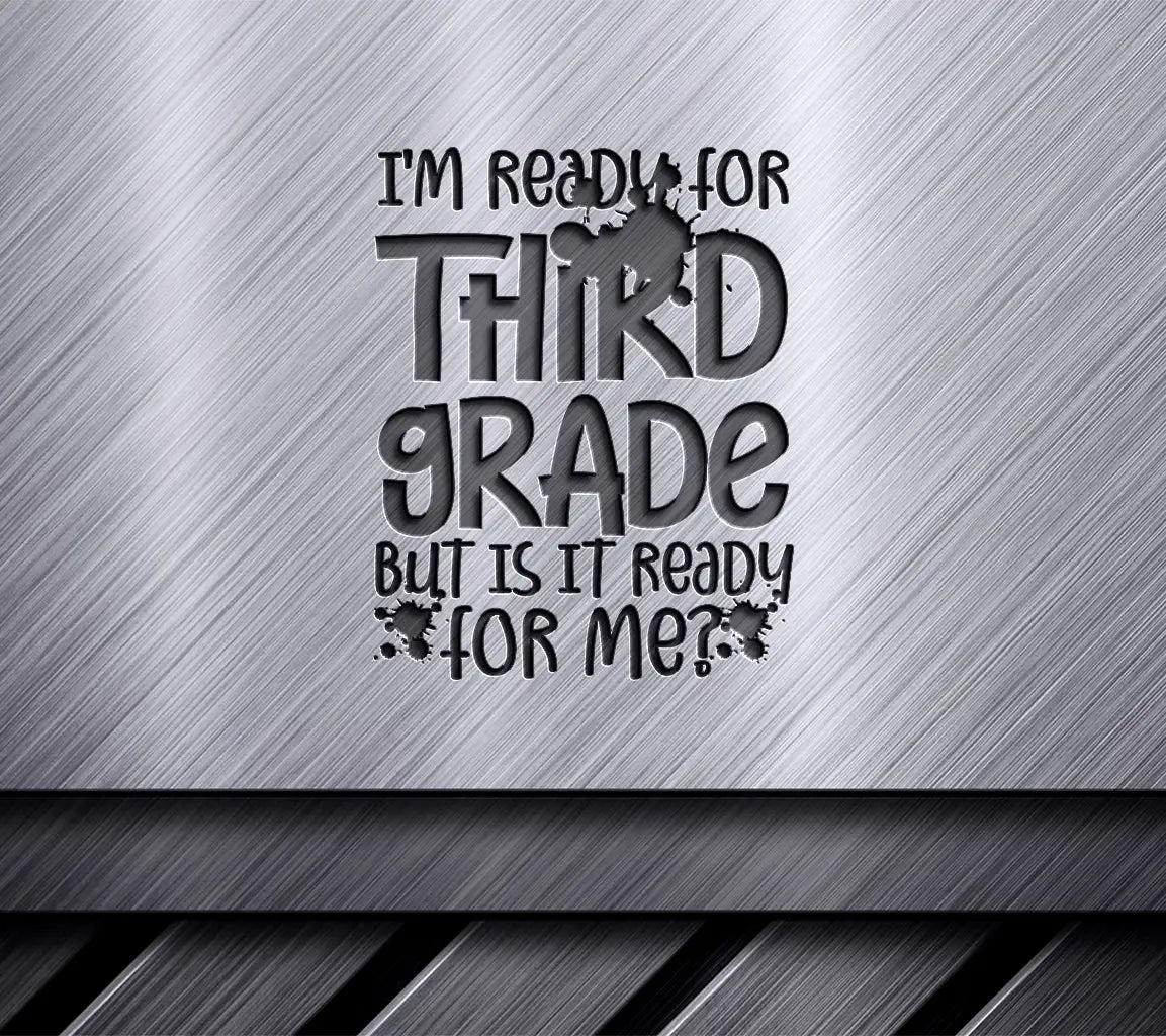 Im Ready for Third Grade (But Is It Ready for Me) - Back to School SVG SVG