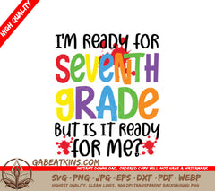 7th Grade Ready SVG - Am I Ready Is It Ready For Me SVG