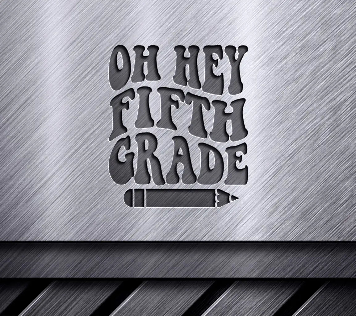 Oh Hey Fifth Grade -  SVG Cut File SVG