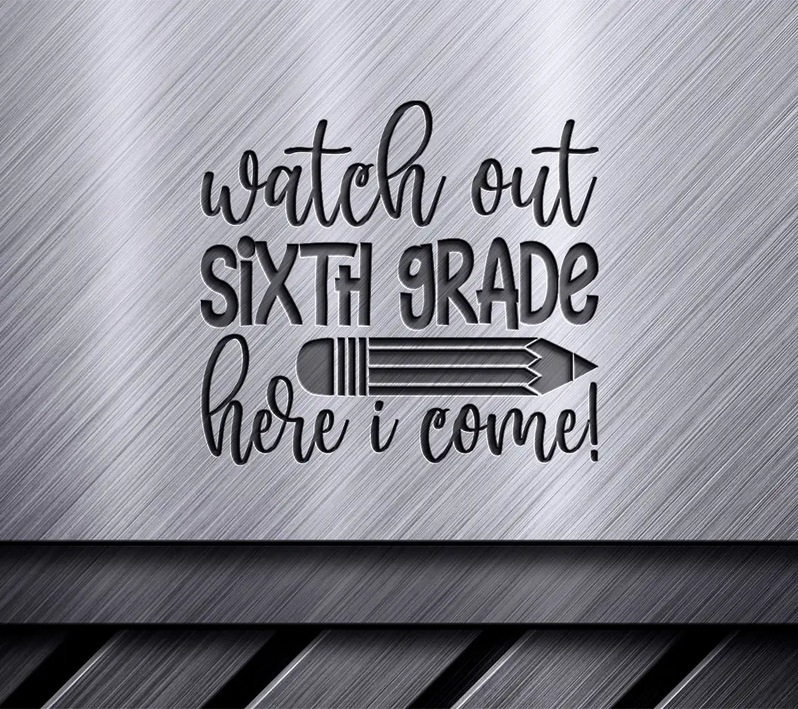 Watch Out Sixth Grade Here I Come SVG - Back to School Design SVG