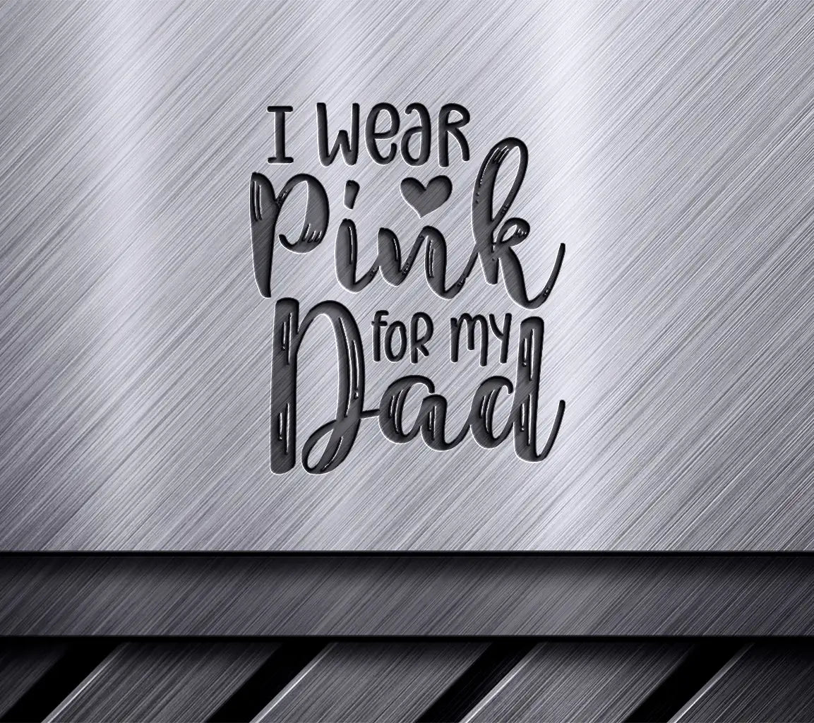 I Wear Pink For My Dad - Breast Cancer Awareness SVG SVG