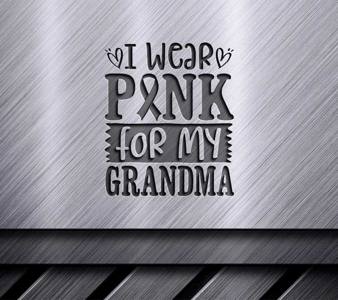 I Wear Pink For My Grandma - Breast Cancer Awareness Ribbon SVG SVG