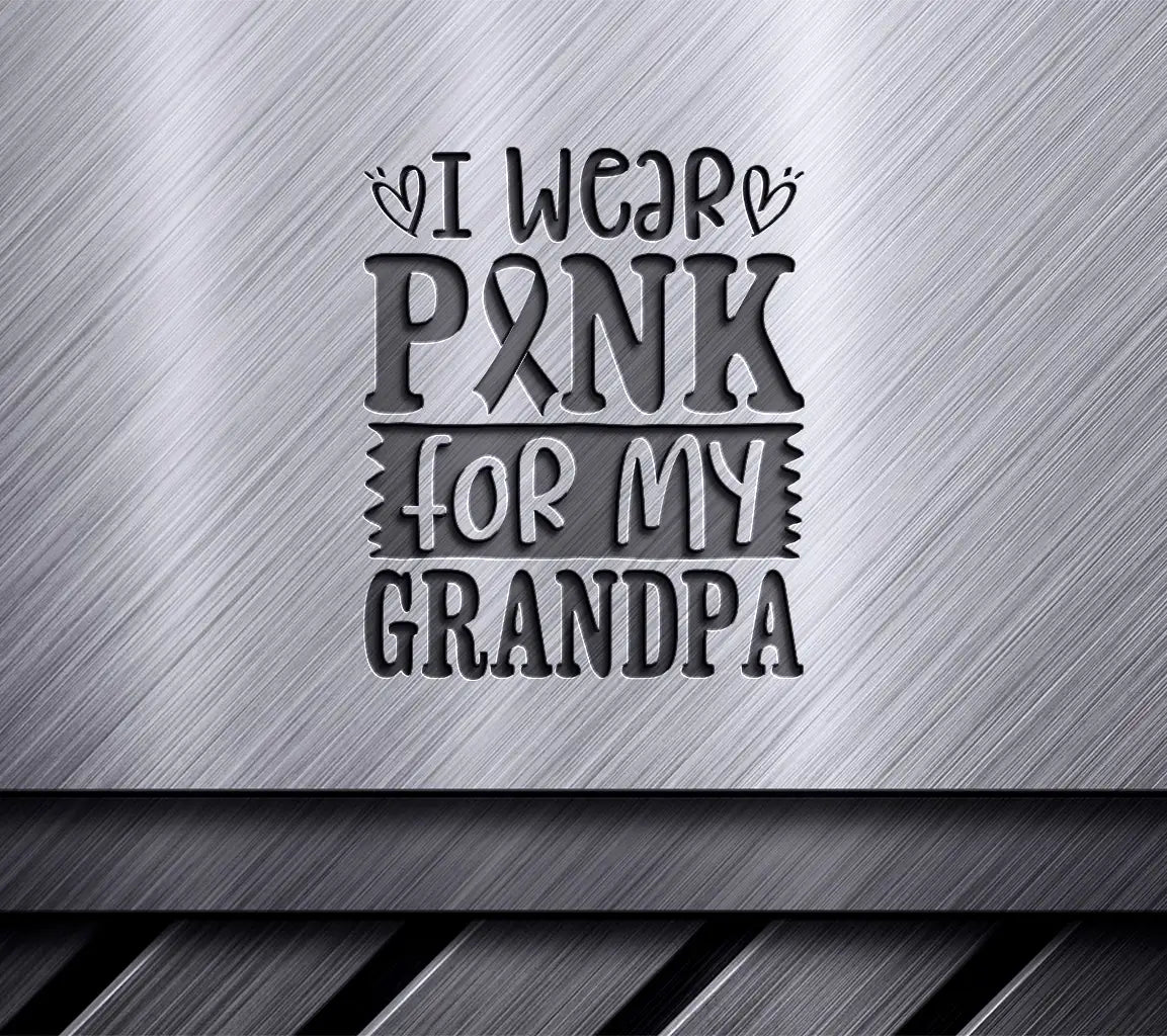 I Wear Pink For My Grandpa SVG - Breast Cancer Awareness Poster SVG