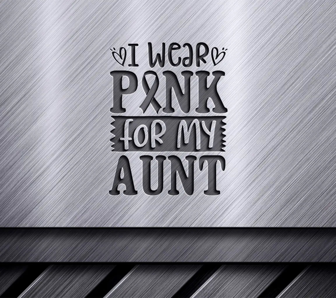 I Wear Pink For My Aunt SVG - Breast Cancer Awareness Support SVG