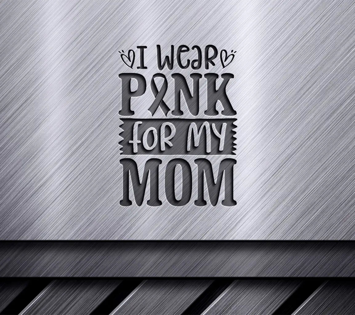 I Wear Pink For My Mom Breast Cancer Awareness SVG Design SVG