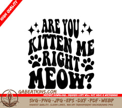 Are You Kitten Me Right Meow  Cat Quote SVG SVG
