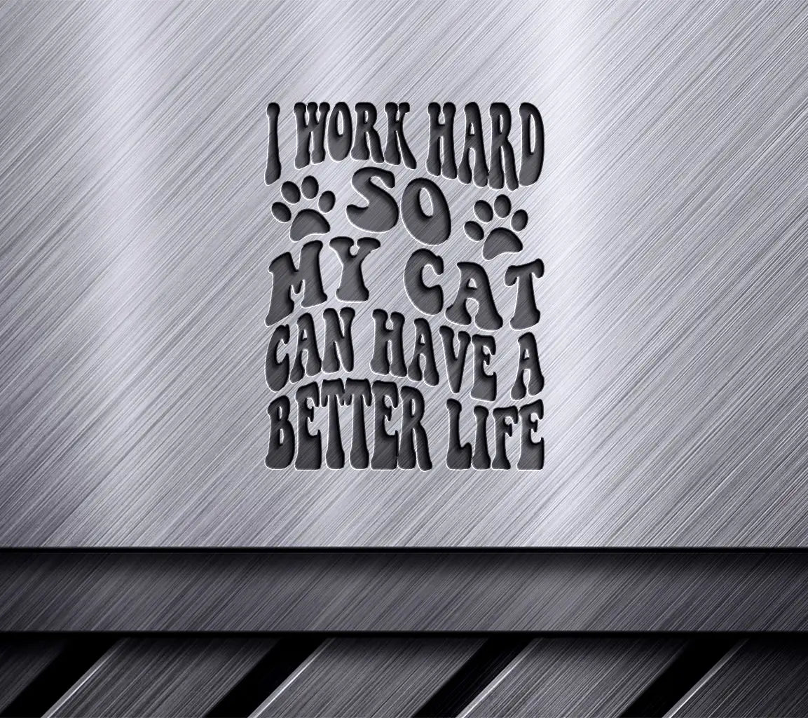 I Work Hard So My Cat Can Have A Better Life SVG -  Poster Design SVG