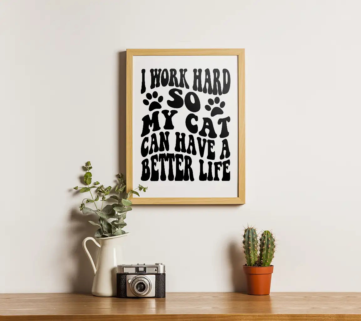 I Work Hard So My Cat Can Have A Better Life SVG -  Poster Design SVG