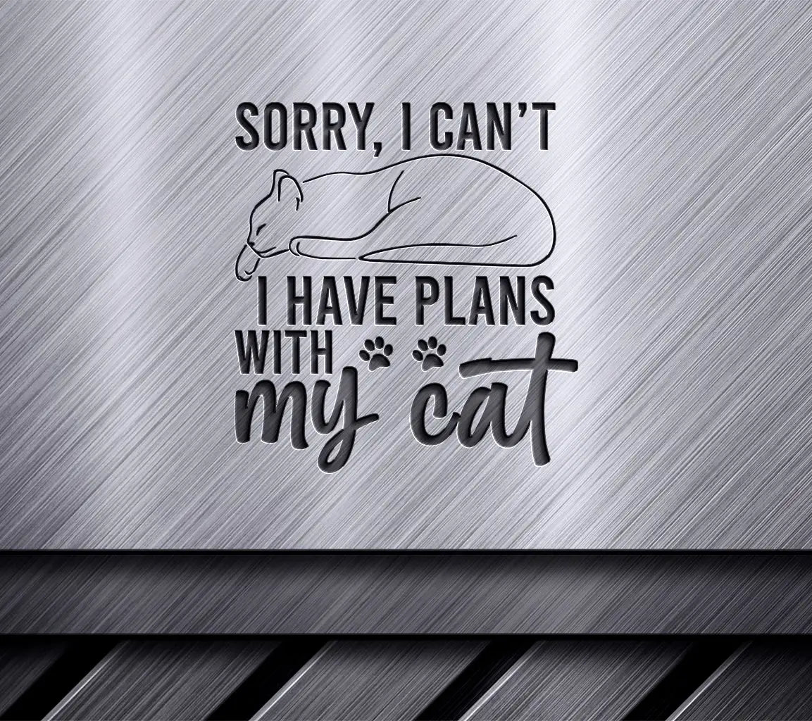 Cat SVG - Sorry I Cant, I Have Plans With My Cat SVG