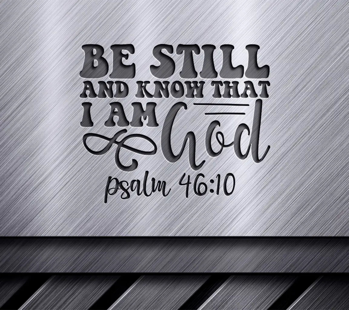 Be Still and Know That I Am God - Christian SVG Design SVG