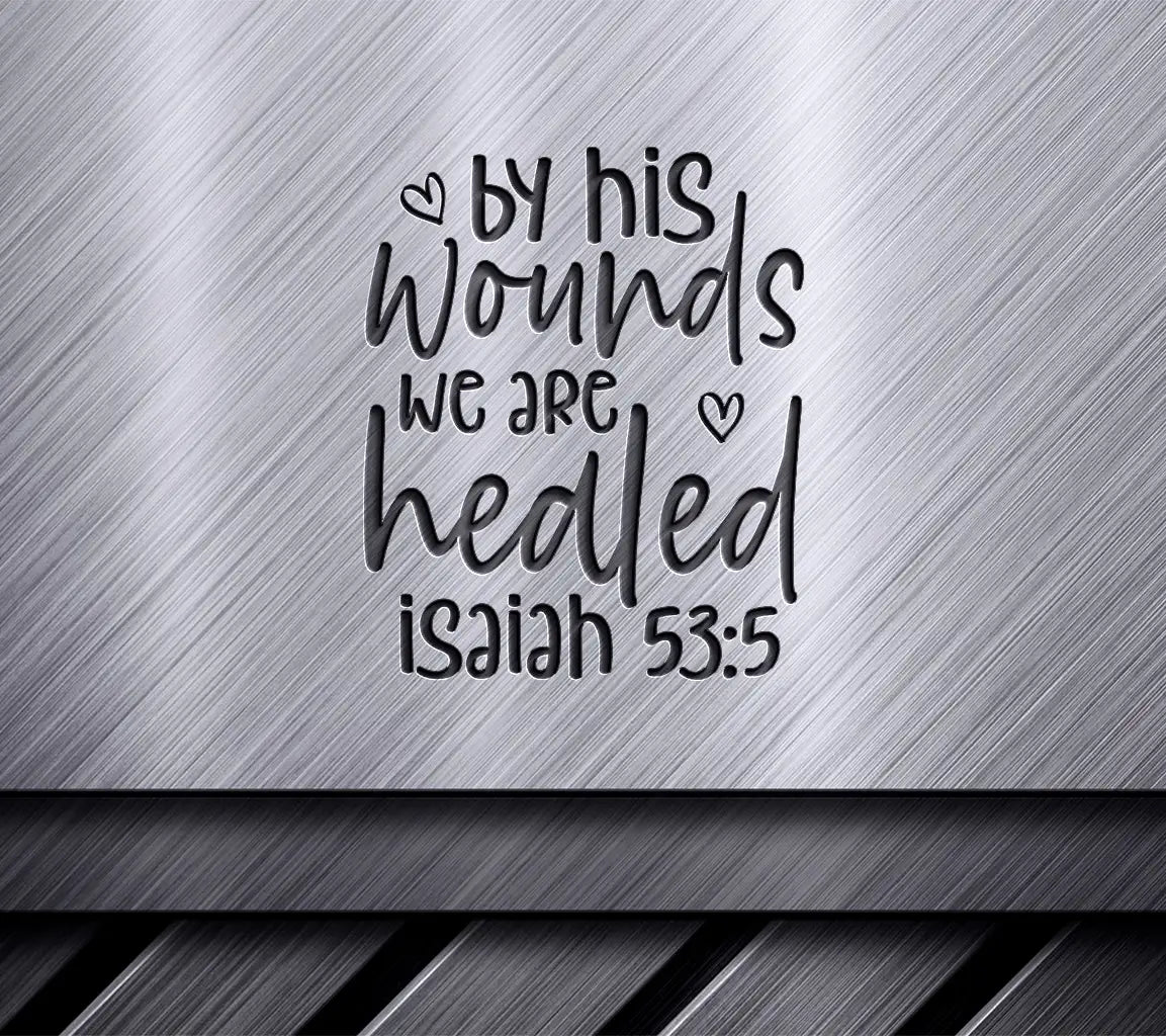 By His Wounds We Are Healed - Isaiah 535 SVG Design SVG