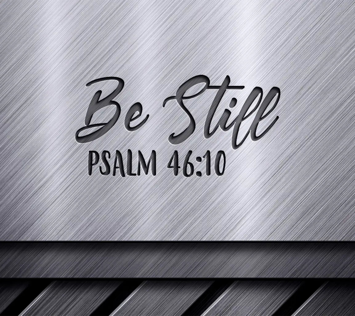 Be Still Psalm 4610 -  SVG Design SVG