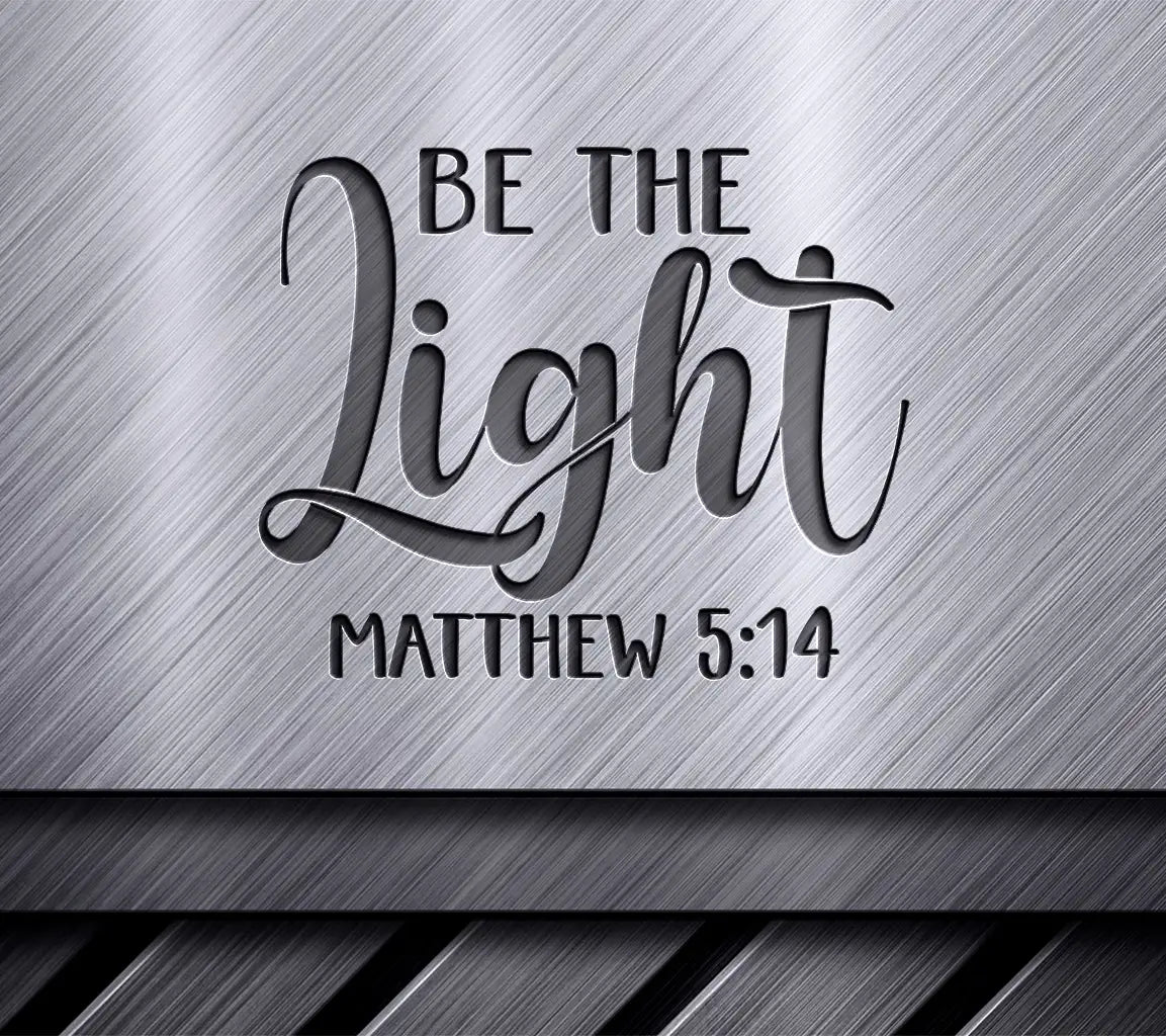 Be The Light - Matthew 514 SVG - Christian Design SVG