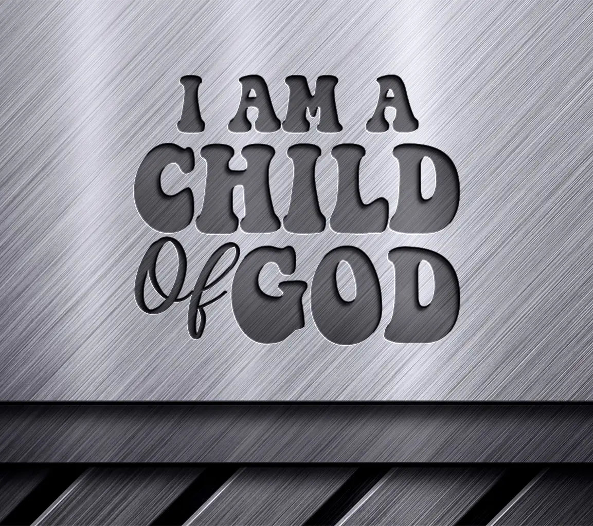 I Am A Child Of God  SVG - Christian Design SVG