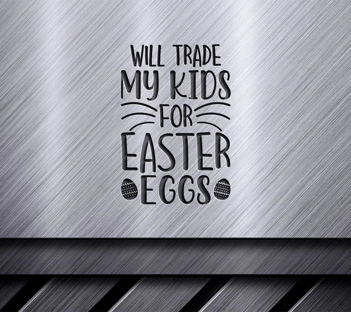 Funny Easter SVG - Will Trade My Kids For Eggs SVG