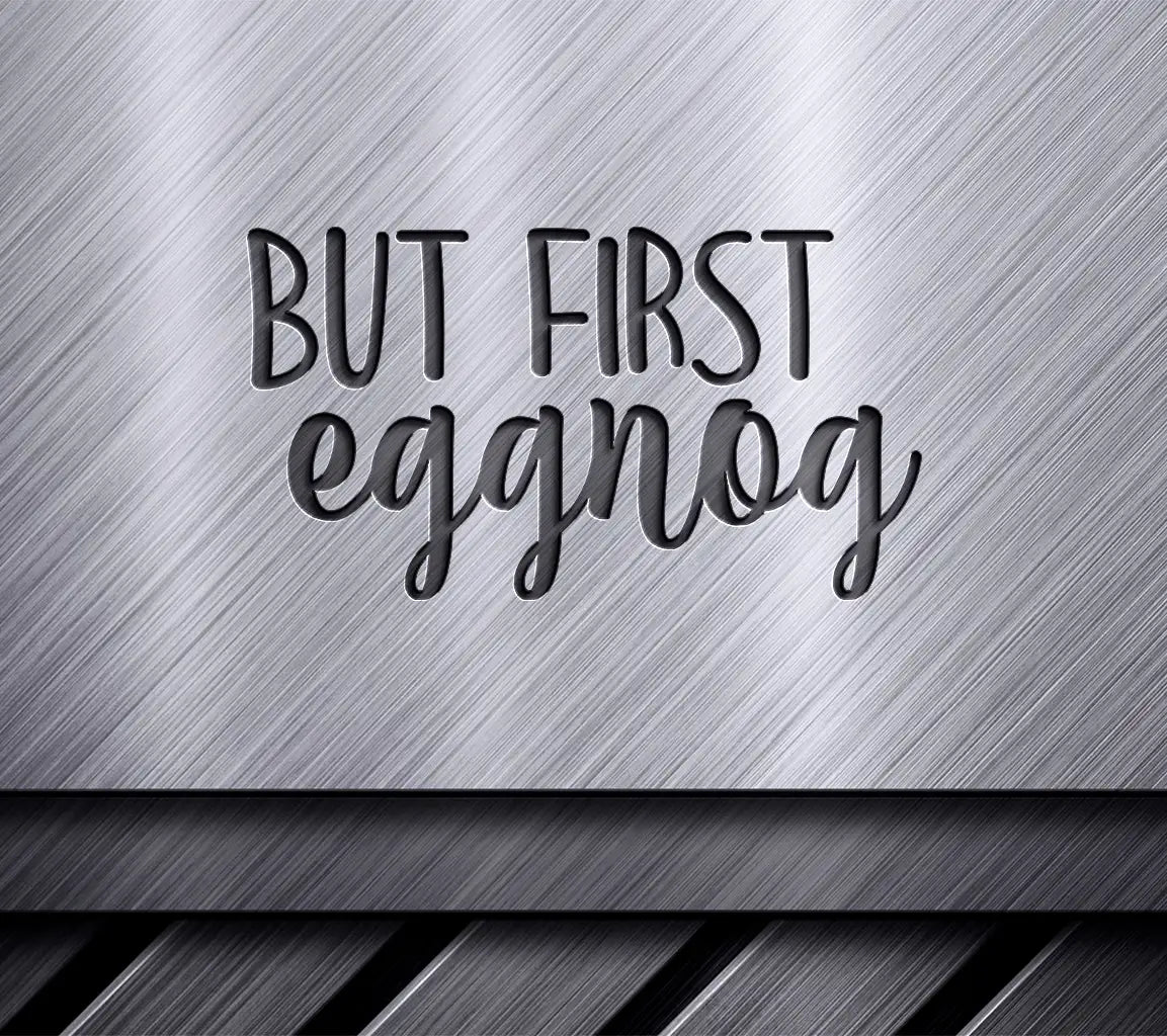 But First Eggnog SVG - Christmas Green Text on White Background SVG