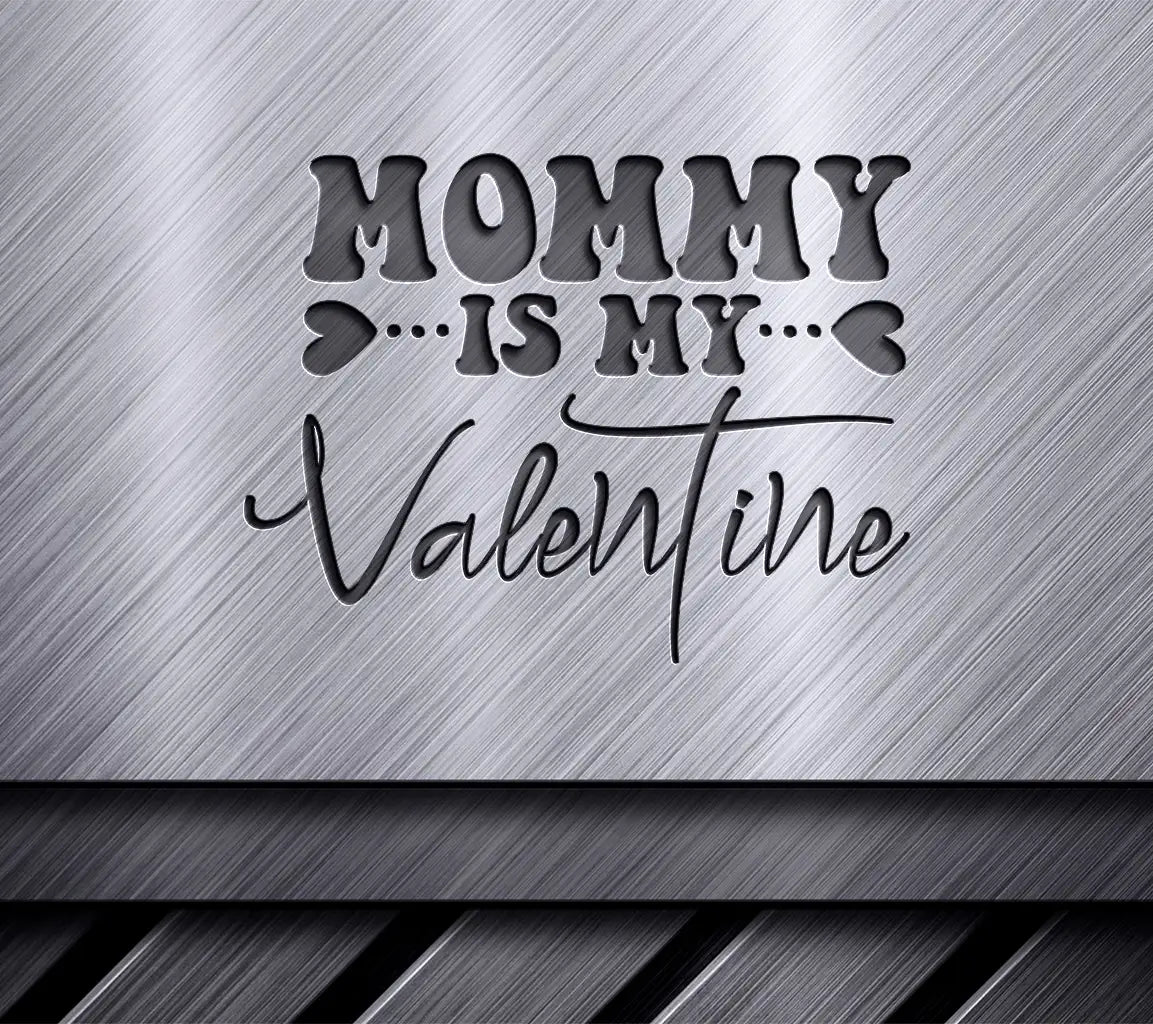 Mommy Is My Valentine SVG -  Sign Design SVG