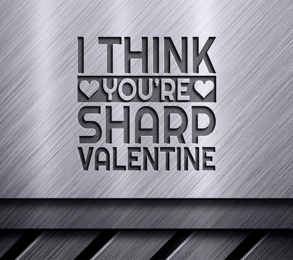  I Think Youre Sharp Valentines Day SVG T-Shirt Design SVG