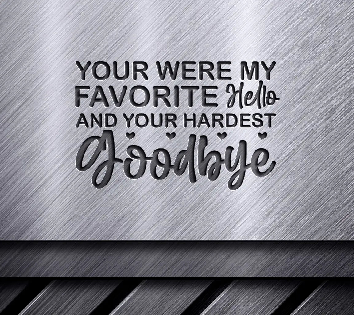 Your Were My Favorite Hello And Your Hardest Goodbye SVG - T-Shirt Design SVG