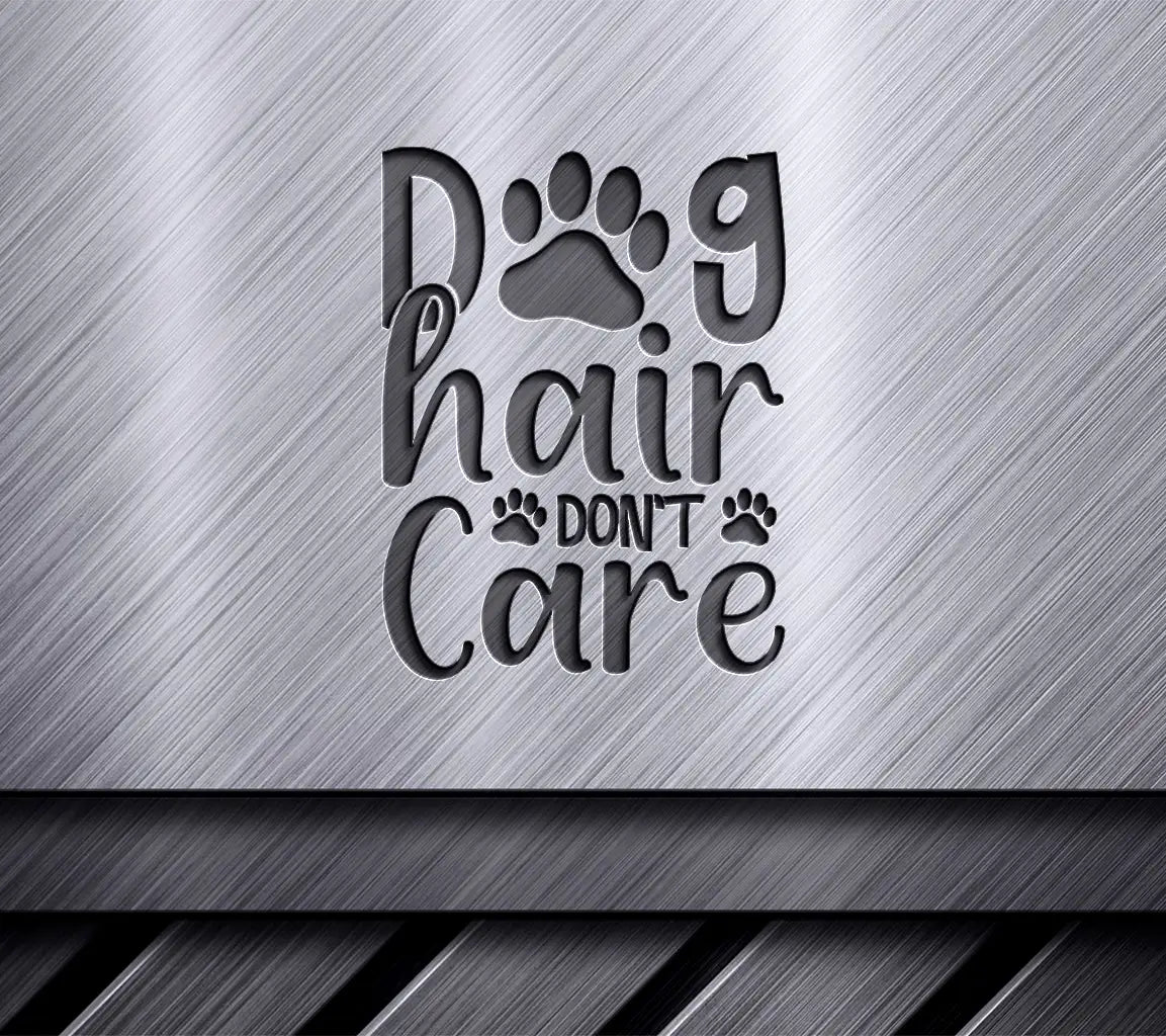 Dog Hair Dont Care -  SVG Design SVG