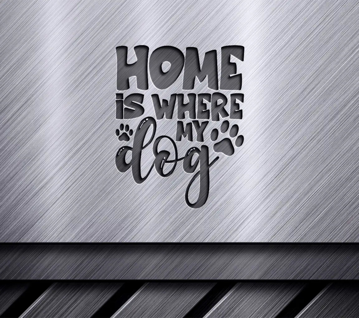 Home Is Where My Dog Is SVG Design SVG