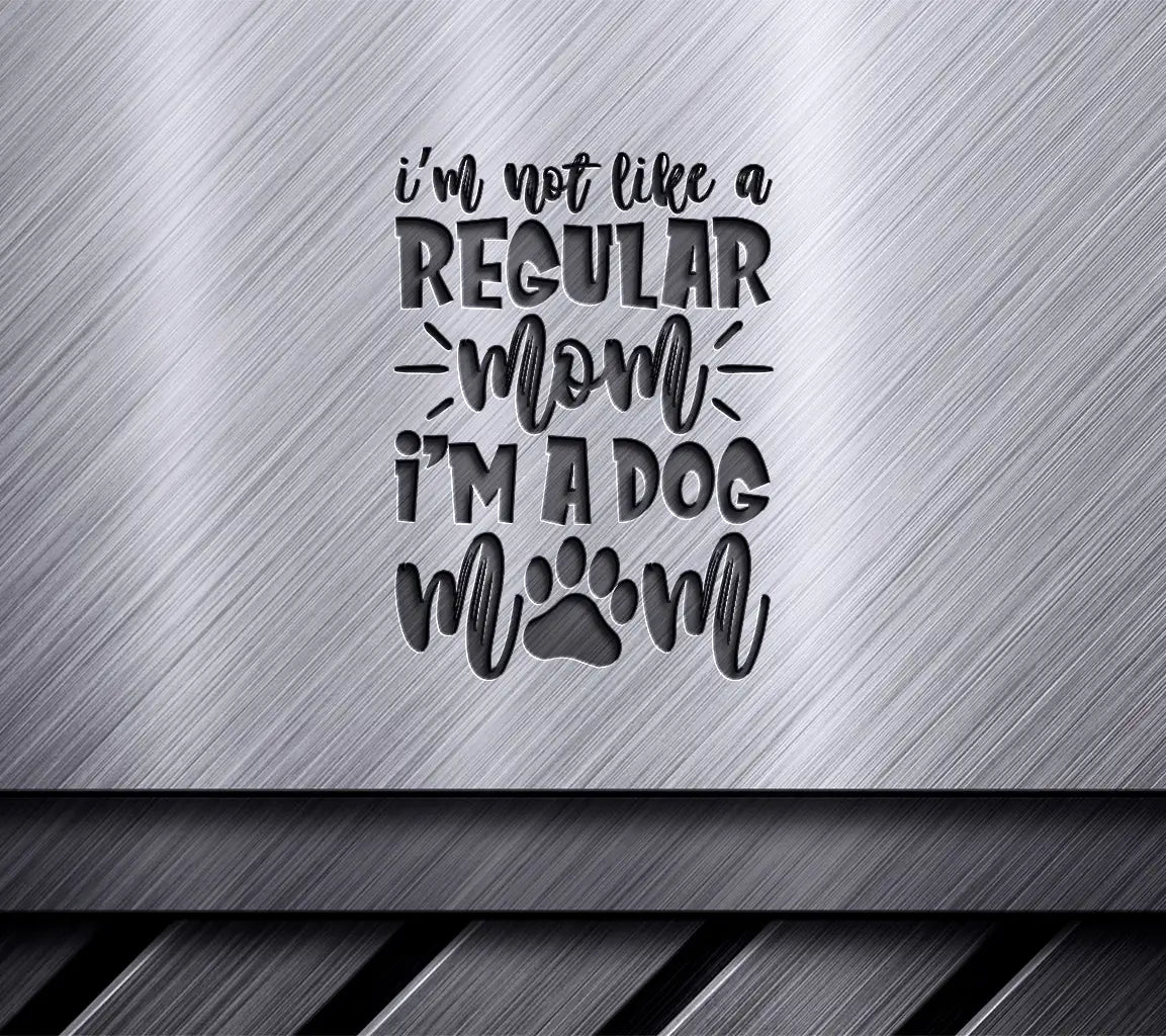 Im Not Like a Regular Mom, Im a Dog Mom SVG Poster SVG