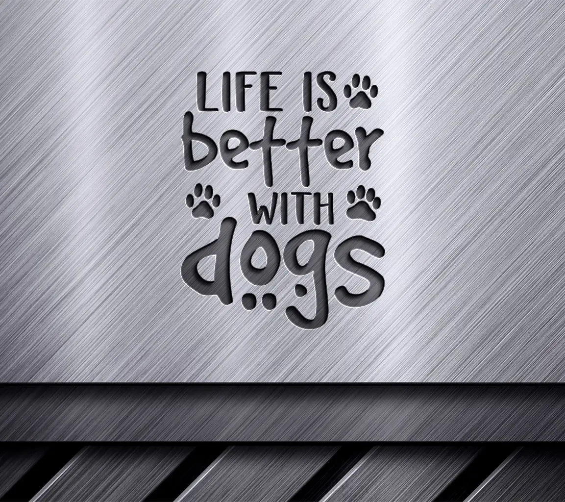 Life Is Better With Dogs SVG Cut File - Dog Lover Design SVG
