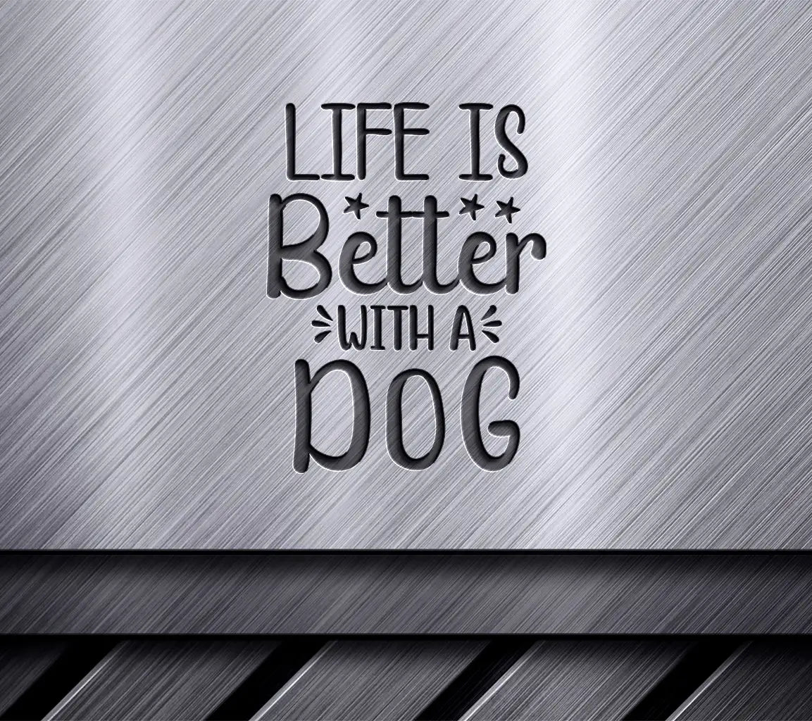 Life is Better with a Dog - SVG Sign SVG