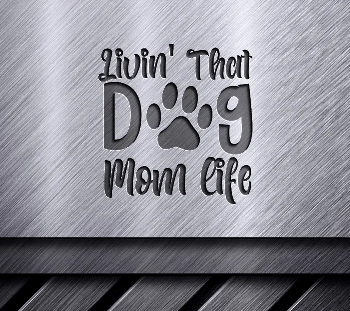 Livin That Dog Mom Life SVG Cut File SVG