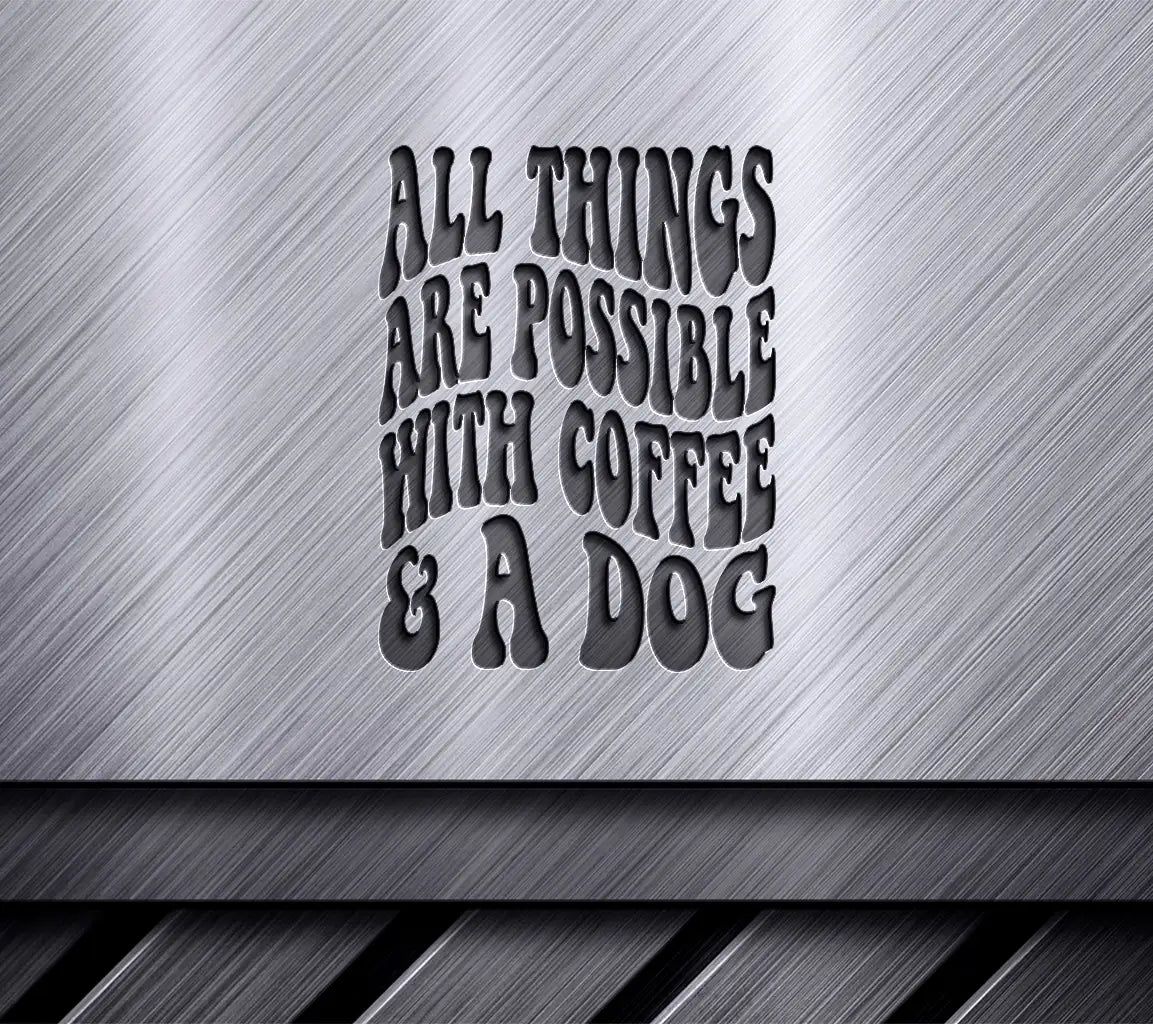 All Things Are Possible With Coffee & A Dog SVG - Dog Quote Design SVG