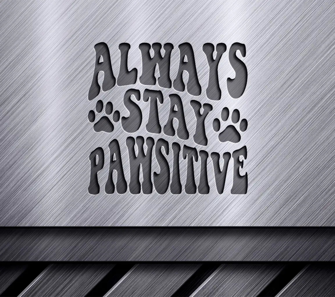  Always Stay Pawsitive Dog Quote SVG SVG
