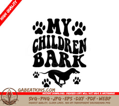 My Children Bark  Dog SVG Cut File SVG