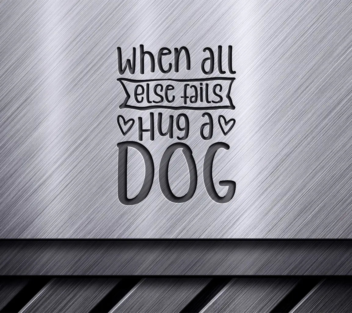 When All Else Fails, Hug A Dog SVG SVG