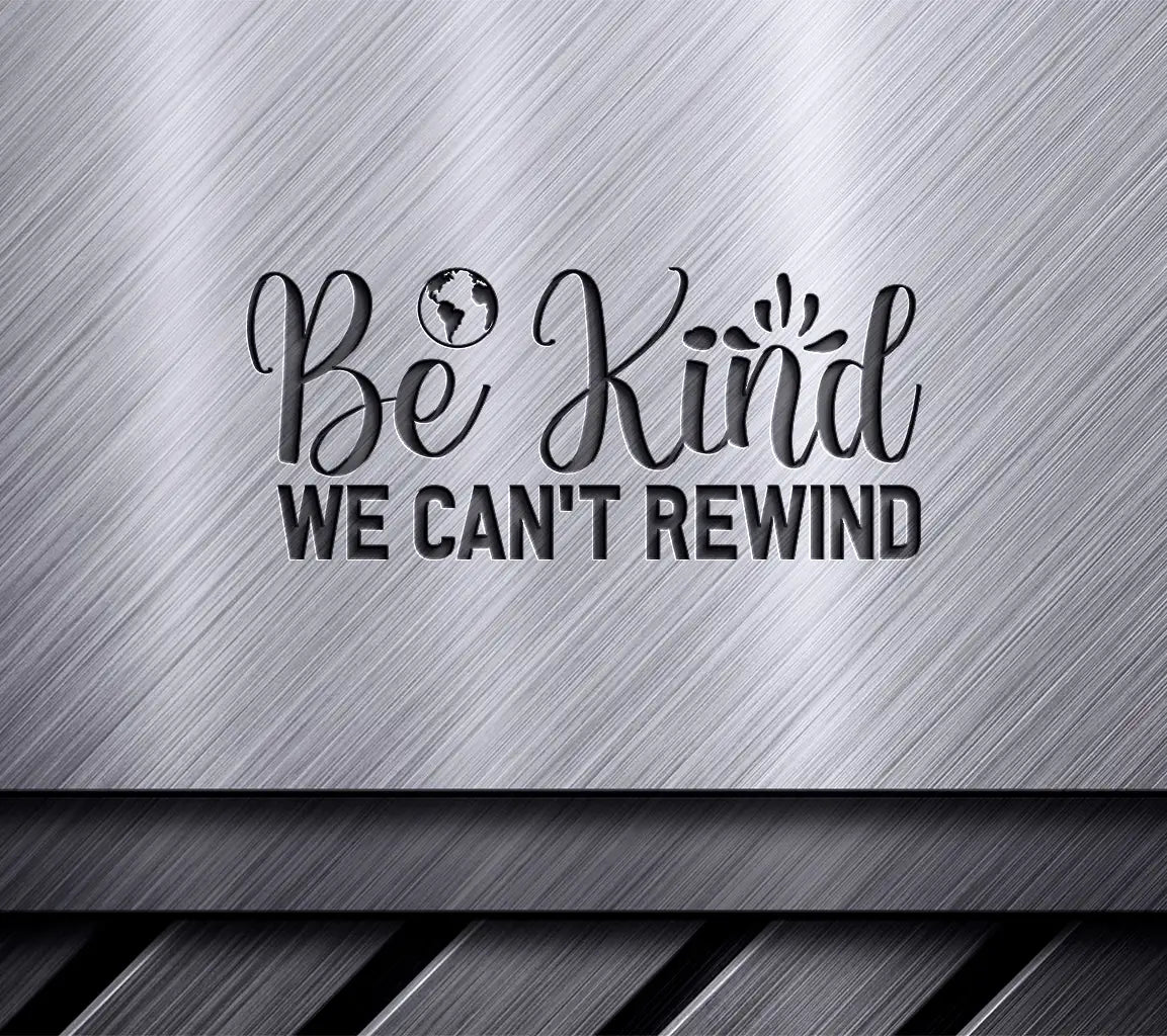 Be Kind We Cant Rewind -  SVG Design (Earth Day) SVG