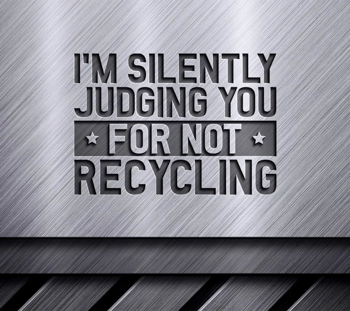 Im Silently Judging You (For Not Recycling) SVG - Earth Day Design SVG