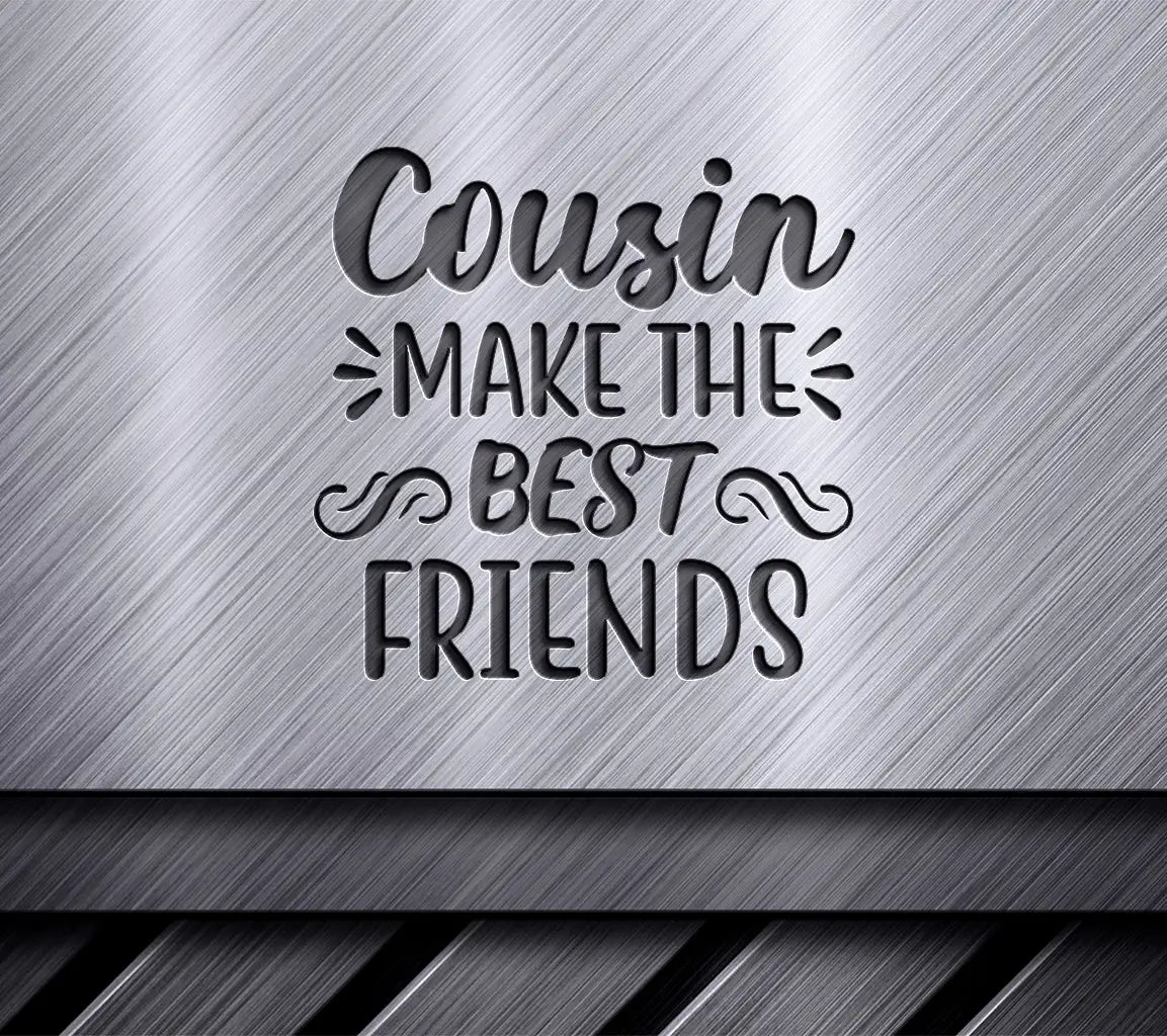 Cousin Make The Best Friends SVG -  Design SVG